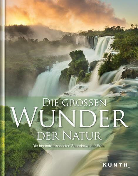 KUNTH Verlag Die großen Wunder der Natur: Die beeindruckendsten Superlative der Erde (KUNTH Bildbände/Illustrierte Bücher)