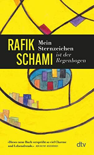 Schami, Rafik Mein Sternzeichen ist der Regenbogen: Erzählungen | »Dieses Buch versprüht so viel Charme und Lebensfreude.« Annemarie Stoltenberg, NDR Kultur