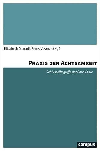 Vosman, Frans Praxis der Achtsamkeit: Schlüsselbegriffe der Care-Ethik