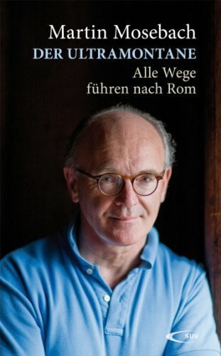 Mosebach, Martin Der Ultramontane