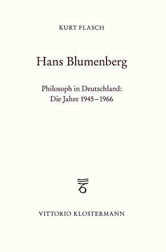 Flasch, Kurt Hans Blumenberg: Philosoph in Deutschland: Die Jahre 1945 bis 1966