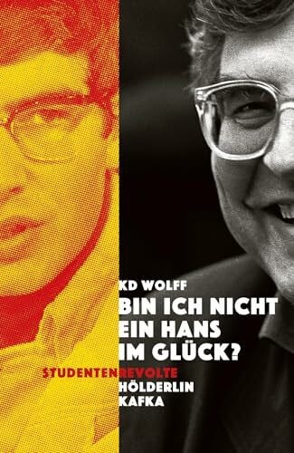Wolff, KD 'Bin ich nicht ein Hans im Glück?': Studentenrevolte – Hölderlin – Kafka