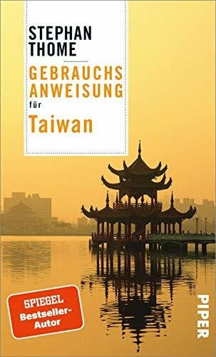 Thome, Stephan Gebrauchsanweisung für Taiwan: Faszinierender Reiseführer zur Identität und Geschichte der grünen Insel