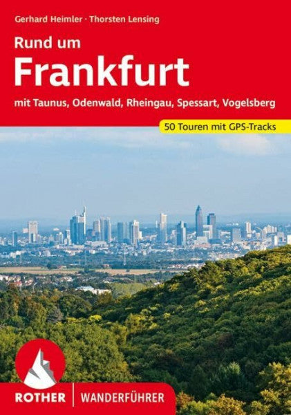 Lensing, Thorsten Rund um Frankfurt: mit Taunus, Odenwald, Rheingau, Spessart, Vogelsberg. 50 Touren. Mit GPS-Tracks (Rother Wanderführer)