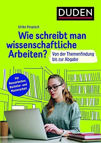 Pospiech, Ulrike Wie schreibt man wissenschaftliche Arbeiten?: Von der Themenfindung bis zur Abgabe. Für Hausarbeiten, Bachelor- und Masterarbeit (Duden Ratgeber)