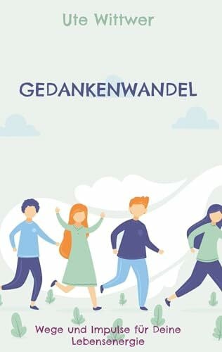 Wittwer, Ute Gedankenwandel: Wege und Impulse für Deine Lebensenergie