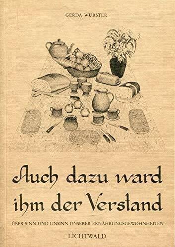 Wurster, Gerda Auch dazu ward ihm der Verstand. Über den Sinn und Unsinn unserer Ernährungsgewohnheiten
