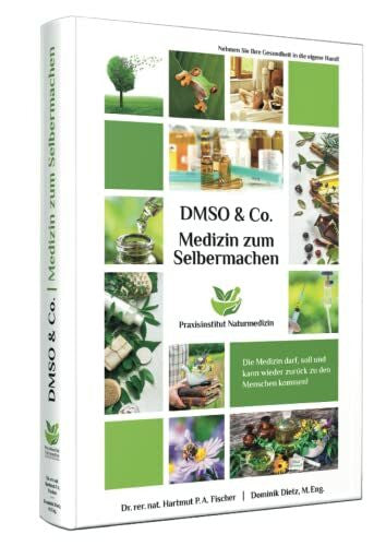 Fischer, Dr. rer. nat. Hartmut P.A. Medizin zum Selbermachen mit DMSO & Co.: Ihr Gesundheitswerkzeugkasten für zu Hause oder in der Praxis