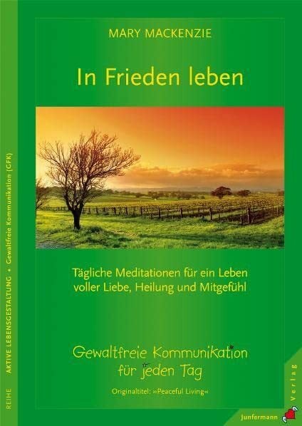 Pásztor, Susann In Frieden leben: Tägliche Meditationen. Gewaltfreie Kommunikation für jeden Tag: Tägliche Meditationen für ein Leben voller Liebe, Heilung und Mitgefühl. Gewaltfreie Kommunikation für jeden Tag