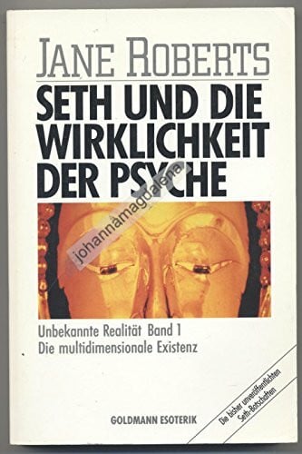 Jane Roberts Seth und die Wirklichkeit der Psyche
