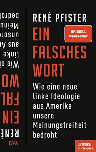 Pfister, René Ein falsches Wort: Wie eine neue linke Ideologie aus Amerika unsere Meinungsfreiheit bedroht - Ein SPIEGEL-Buch