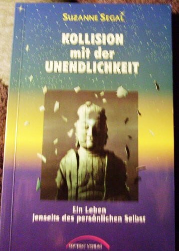 Suzanne Segal Kollision mit der Unendlichkeit. Ein Leben jenseits des persönlichen Selbst