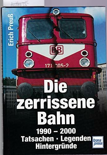 Preuss, Erich Die zerrissene Bahn 1990-2000. Tatsachen, Legenden, Hintergründe: Tatsachen, Legenden, Hintergrund