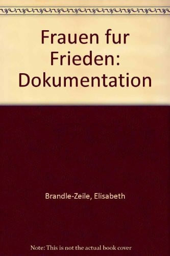 Brändle-Zeile, Elisabeth Seit 90 (neunzig) Jahren Frauen für Frieden ; Dokumentation ;