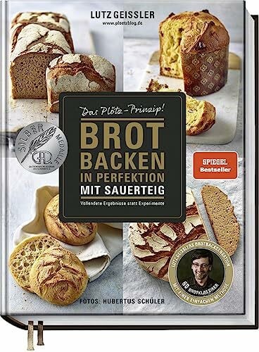 Hubertus Schüler Brot backen in Perfektion mit Sauerteig - Das Plötz-Prinzip! - Vollendete Ergebnisse statt Experimente - 60 Brotklassiker - Baguette, Dinkelbrot, Frühstücksbrötchen, Croissants und mehr