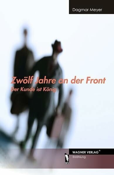 Meyer, Dagmar Zwölf Jahre an der Front: Der Kunde ist König