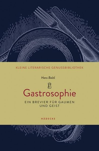 Balzli, Hans Gastrosophie: Ein Brevier für Gaumen und Geist (Kleine literarische Genussbibliothek)