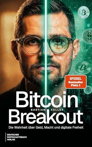 Keller, Bastian Bitcoin-Breakout: Die Wahrheit über Geld, Macht und digitale Freiheit. Wie Vermögensaufbau mit Krypto und digitalen Assets wirklich funktioniert.