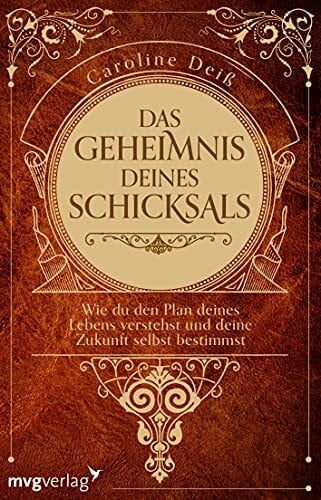 Deiß, Caroline Das Geheimnis deines Schicksals: Wie du den Plan deines Lebens verstehst und deine Zukunft selbst bestimmst