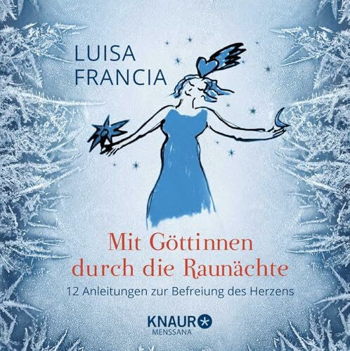 Francia, Luisa Mit Göttinnen durch die Raunächte: 12 Anleitungen zur Befreiung des Herzens