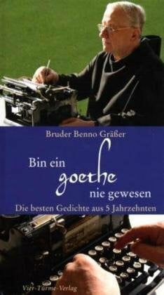 Gräßer, Benno Bin ein Goethe nie gewesen: Die besten Gedichte aus 5 Jahrzehnten