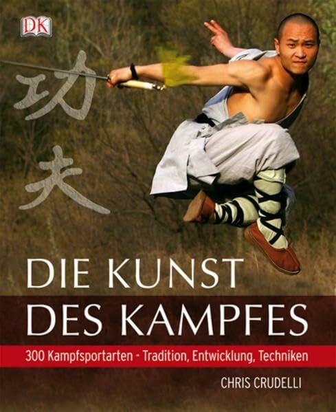Crudelli, Chris Die Kunst des Kampfes: 300 Kampfsportarten – Tradition, Entwicklung, Techniken