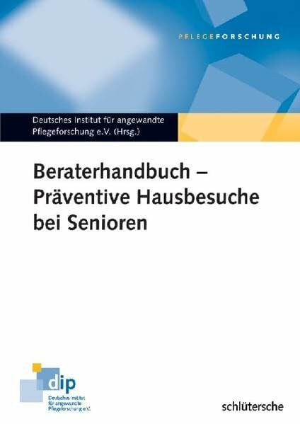 Deutsches Institut für angewandte Pflegeforschung e.V. Beraterhandbuch - Präventive Hausbesuche bei Senioren: Hrsg: Deutsches Institut für angewandte Pflegeforschung