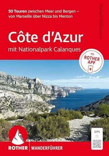 Wellhausen, Michael ROTHER Wanderführer Côte d'Azur - mit Nationalpark Calanques: 50 Touren zwischen Meer und Bergen – von Marseille über Nizza bis Menton.: Inkl. Rother App und GPS-Tracks zum Download