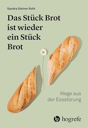 Steiner Roth, Sandra Das Stück Brot ist wieder ein Stück Brot: Wege aus der Essstörung