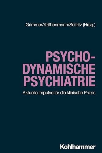 Sammet, Isa Psychodynamische Psychiatrie: Aktuelle Impulse für die klinische Praxis (Psychotherapie in Psychiatrie und Psychosomatik)