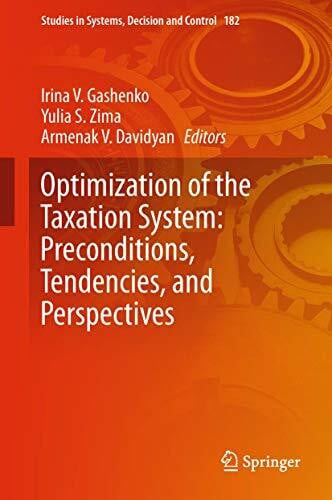 Davidyan, Armenak V. Optimization of the Taxation System: Preconditions, Tendencies and Perspectives (Studies in Systems, Decision and Control, 182, Band 182)