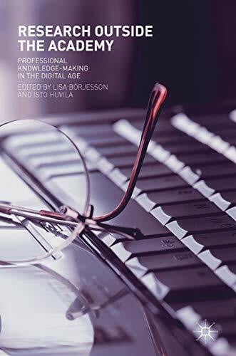 Huvila, Isto Research Outside The Academy: Professional Knowledge-Making in the Digital Age