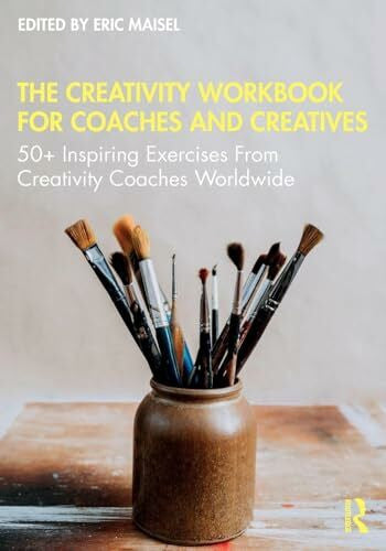 Maisel, Eric The Creativity Workbook for Coaches and Creatives: 50+ Inspiring Exercises from Creativity Coaches Worldwide