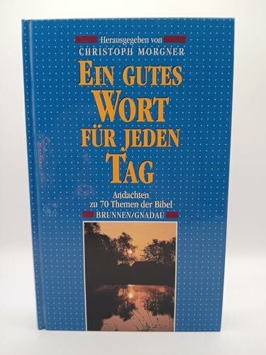 Morgner, Christoph Ein gutes Wort für jeden Tag: Andachten zu 70 Themen der Bibel (ABCteam-Geschenkbände - Brunnen)