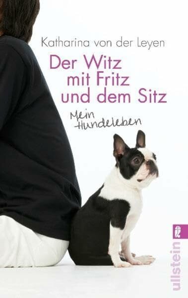 Leyen, Katharina von der Der Witz mit Fritz und dem Sitz: Mein Hundeleben: Mein Hundeleben. Originalausgabe