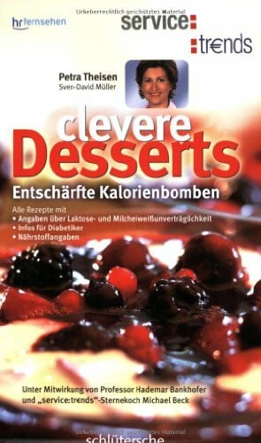 hr Media Clevere Desserts: Entschärfte Kalorienbomben. Alle Rezepte mit: Angaben über Laktose- u nd Micheiweißunverträglichkeit