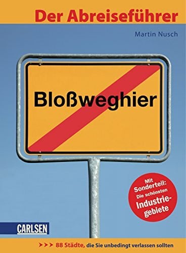 Nusch, Martin Der Abreiseführer: 88 Städte, die Sie unbedingt verlassen sollten: 88 Städte, die Sie unbedingt verlassen sollten. Mit Sonderteil; Die schönsten Industriegebiete