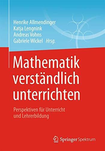 Wickel, Gabriele Mathematik verständlich unterrichten: Perspektiven für Unterricht und Lehrerbildung