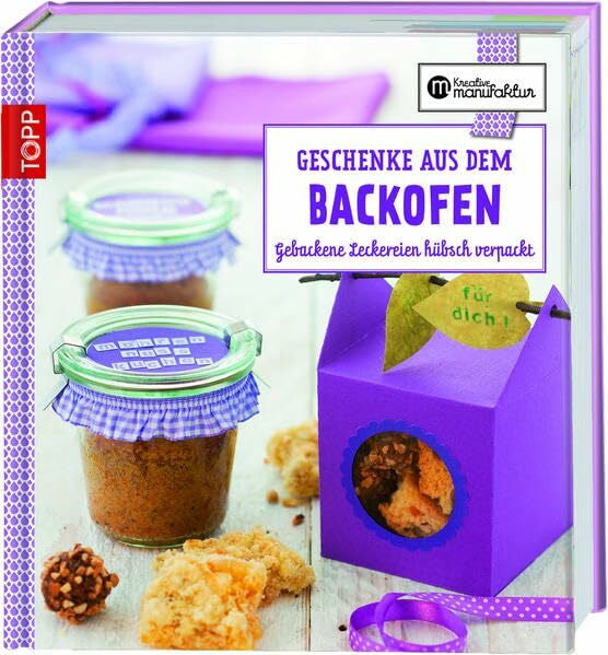 Harth, Gesine Geschenke aus dem Backofen: Gebackene Leckereien hübsch verpackt (Kreative Manufaktur)