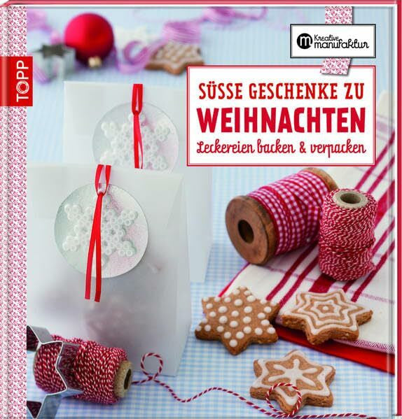 Gesine Harth Die kreative Manufaktur - Süße Geschenke zu Weihnachten: Leckereien backen & verpacken