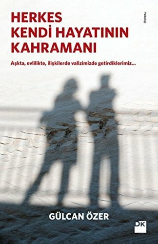 Özer, Gülcan Herkes Kendi Hayatinin Kahramani: Aşkta, evliliklerde, ilişkilerde valizimizde getirdiklerimiz...
