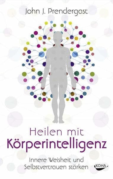 John J. Prendergast Heilen mit Köperintelligenz - Innere Weisheit und Selbstvertrauen stärken