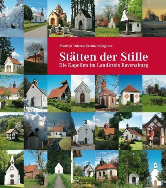 Rückgauer, Ursula Stätten der Stille. Die Kapellen im Landkreis Ravensburg