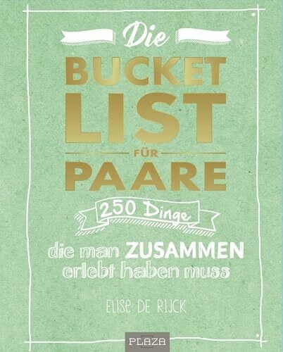 de Rijck, Elise Die Bucket List für Paare. DAS Hochzeitsgeschenk: 250 Dinge, die man zusammen erlebt haben muss - Das perfekte Geschenk zur Hochzeit, zum Valentinstag oder zum Jahrestag! (AAZPU25)