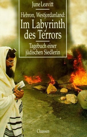 Leavitt, June Hebron, Westjordanland: Im Labyrinth des Terrors. Tagebuch einer jüdischen Siedlerin