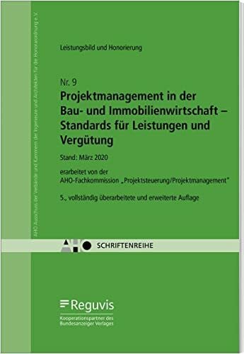 AHO Ausschuss der Ingenieurverbände und Ingenieurkammern für die Honorarordnung e.V. Projektmanagement in der Bau- und Immobilienwirtschaft - Standards für Leistungen und Vergütung: AHO Heft 9 (Schriftenreihe des AHO)