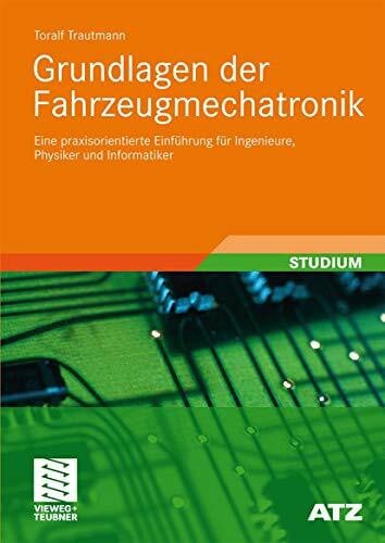 Trautmann, Toralf Grundlagen der Fahrzeugmechatronik: Eine Praxisorientierte Einführung für Ingenieure, Physiker und Informatiker (ATZ/MTZ-Fachbuch) (German Edition)