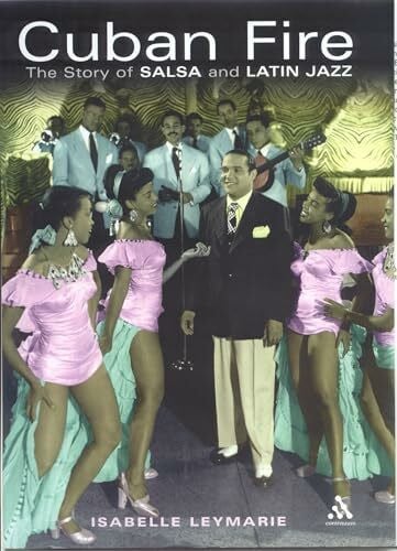 Leymarie, Isabelle Cuban Fire: The Story of Salsa and Latin Jazz: The Saga of Salsa and Latin Jazz
