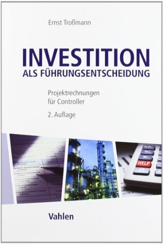 Troßmann, Ernst Investition als Führungsentscheidung: Projektrechnungen für Controller