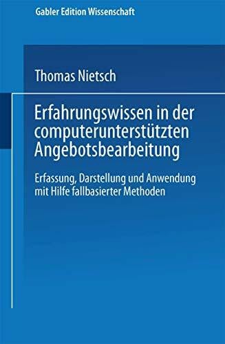 Nietsch, Thomas Erfahrungswissen in der computerunterstützten Angebotsbearbeitung: Erfassung, Darstellung und Anwendung mit Hilfe fallbasierter Methoden